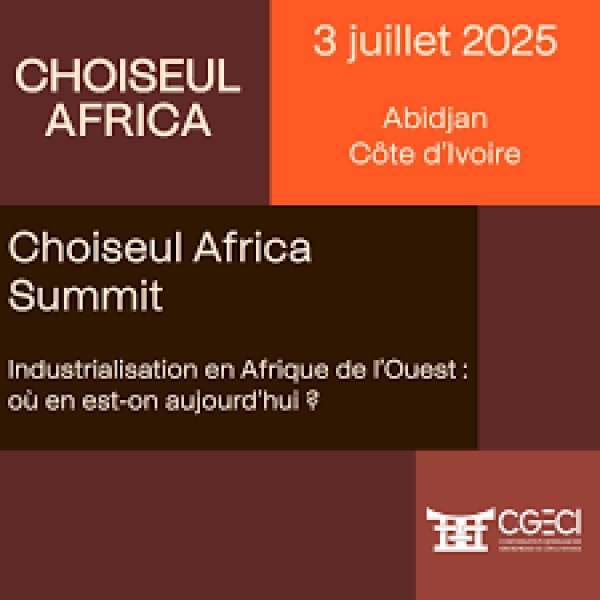 Choiseul Africa Summit planche sur l&rsquo;industrialisation de l&rsquo;Afrique de l&rsquo;Ouest &agrave; Abidjan le 3 juillet prochain
